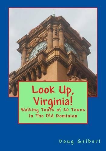 Cover image for Look Up, Virginia!: Walking Tours of 20 Towns In The Old Dominion