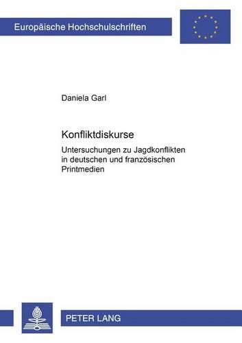 Konfliktdiskurse: Untersuchungen Zu Jagdkonflikten in Deutschen Und Franzoesischen Printmedien