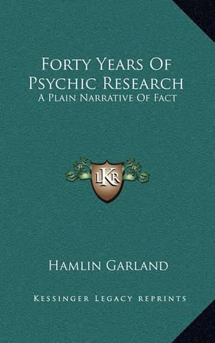 Cover image for Forty Years of Psychic Research: A Plain Narrative of Fact