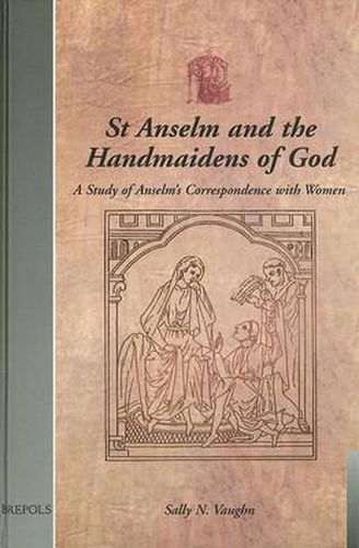 St Anselm Handmaidens of God: A Study of Anselm's Correspondence with Women