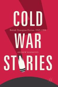 Cover image for Cold War Stories: British Dystopian Fiction, 1945-1990