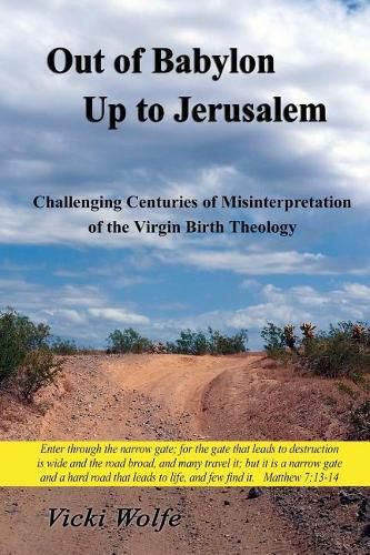 Cover image for Out of Babylon Up to Jerusalem: Challenging Centuries of Misinterpretation of the Virgin Birth Theology