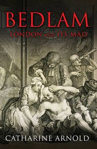 Cover image for Bedlam: London and its Mad