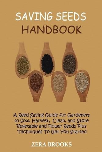 Cover image for Saving Seeds Handbook: A Seed Saving Guide for Gardeners to Sow, Harvest, Clean, and Store Vegetable and Flower Seeds Plus Techniques To Get You Started