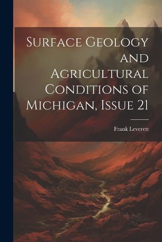 Cover image for Surface Geology and Agricultural Conditions of Michigan, Issue 21