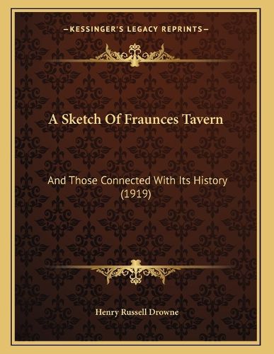 Cover image for A Sketch of Fraunces Tavern: And Those Connected with Its History (1919)