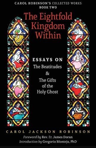 Cover image for The Eightfold Kingdom Within: Essays on the Beatitudes & The Gifts of the Holy Ghost