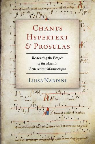 Cover image for Chants, Hypertext, and Prosulas: Re-texting the Proper of the Mass in Beneventan Manuscripts