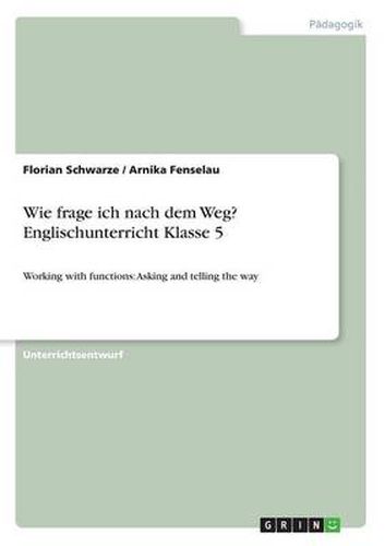 Cover image for Wie frage ich nach dem Weg? Englischunterricht Klasse 5: Working with functions: Asking and telling the way