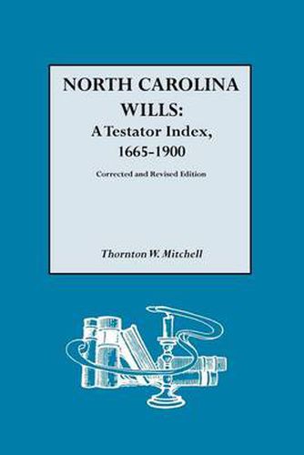 Cover image for North Carolina Wills: A Testator Index, 1665-1900. Corrected and Revised Edition