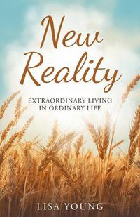 Cover image for New Reality: Extraordinary Living in Ordinary Life