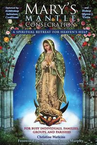 Cover image for Mary's Mantle Consecration: A Spiritual Retreat for Heaven's Help