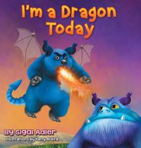 Cover image for I'm a Dragon Today: Sometime parents can be creative too!