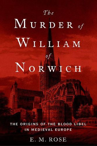 Cover image for The Murder of William of Norwich: The Origins of the Blood Libel in Medieval Europe