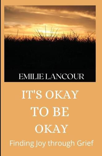Cover image for It's Okay to be Okay: Finding Joy through Grief
