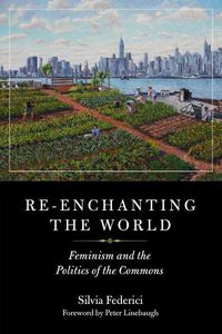 Cover image for Re-enchanting The World: Feminism and the Politics of the Commons