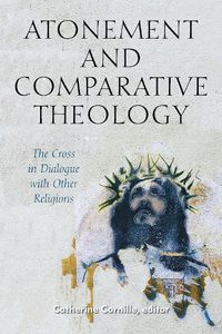 Cover image for Atonement and Comparative Theology: The Cross in Dialogue with Other Religions