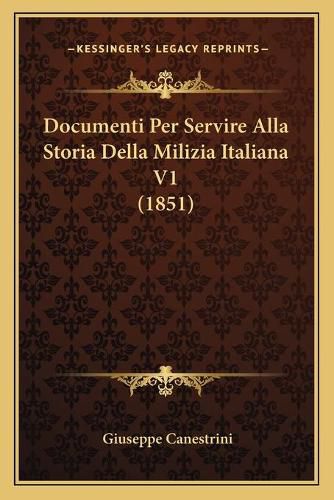 Documenti Per Servire Alla Storia Della Milizia Italiana V1 (1851)