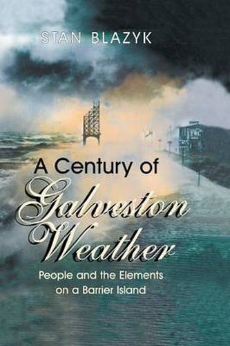 Cover image for A Century of Galveston Weather: People and the Elements on a Barrier Island