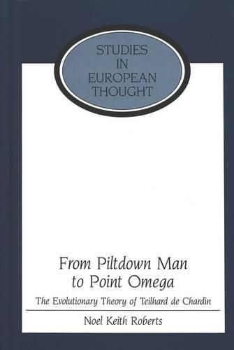 Cover image for From Piltdown Man to Point Omega: The Evolutionary Theory of Teilhard De Chardin