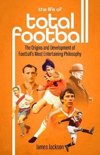 Cover image for The Life of Total Football