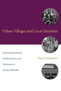 Cover image for Urban Villages and Local Identities: Germans from Russia, Omaha Indians, and Vietnamese in Lincoln, Nebraska