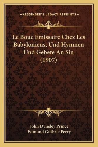 Cover image for Le Bouc Emissaire Chez Les Babyloniens, Und Hymnen Und Gebete an Sin (1907)