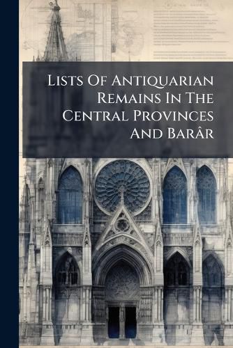 Cover image for Lists Of Antiquarian Remains In The Central Provinces And Barar