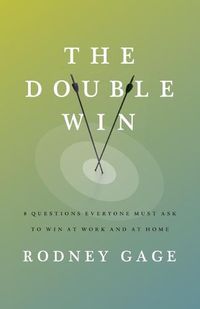 Cover image for The Double Win: 8 Questions Everyone Must Ask To Win at Work and at Home