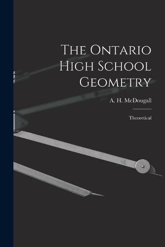 Cover image for The Ontario High School Geometry [microform]: Theoretical