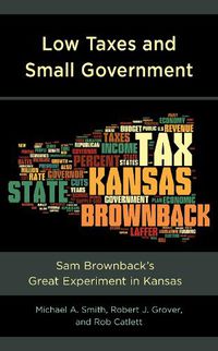 Cover image for Low Taxes and Small Government: Sam Brownback's Great Experiment in Kansas