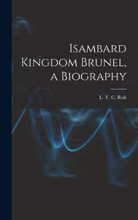 Cover image for Isambard Kingdom Brunel, a Biography