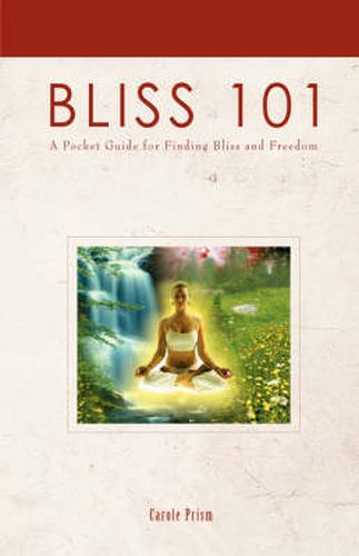 Cover image for Bliss 101: A Pocket Guide for Finding Bliss and Freedom