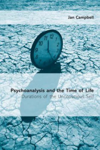 Cover image for Psychoanalysis and the Time of Life: Durations of the Unconscious Self