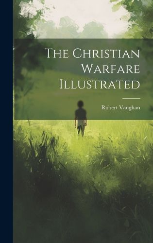 Cover image for The Christian Warfare Illustrated