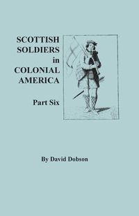 Cover image for Scottish Soldiers in Colonial America, Part Six