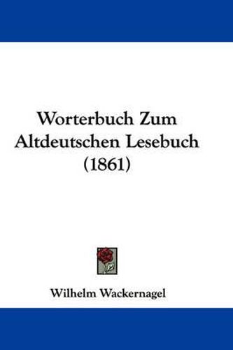 Cover image for Worterbuch Zum Altdeutschen Lesebuch (1861)