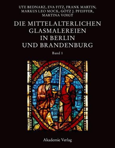 Die Mittelalterlichen Glasmalereien in Berlin Und Brandenburg