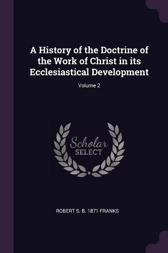 Cover image for A History of the Doctrine of the Work of Christ in its Ecclesiastical Development; Volume 2