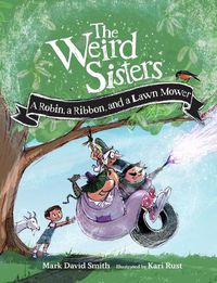 Cover image for The Weird Sisters: A Robin, a Ribbon, and a Lawn Mower
