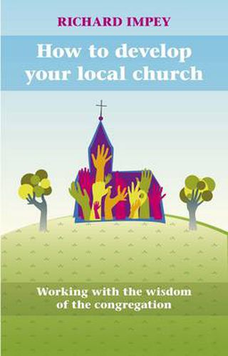 Cover image for How to Develop Your Local Church: Working With The Wisdom Of The Congregation