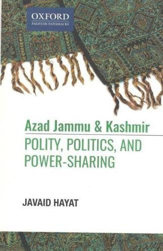 Cover image for Azad Jammu and Kashmir: Polity, Politics, and, Power-Sharing