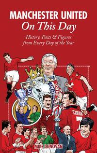 Cover image for Manchester United On This Day: History, Facts & Figures from Every Day of the Year