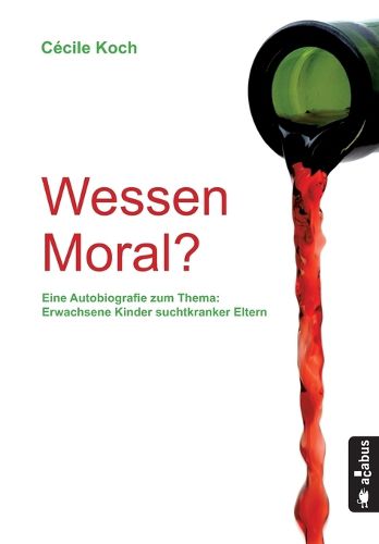 Cover image for Wessen Moral? Eine Autobiografie zum Thema 'Erwachsene Kinder suchtkranker Eltern'