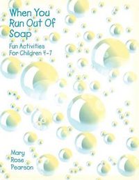Cover image for When You Run Out Of Soap: Fun Activities For Children 4-7