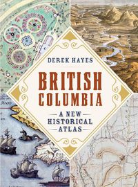 Cover image for British Columbia: A New Historical Atlas