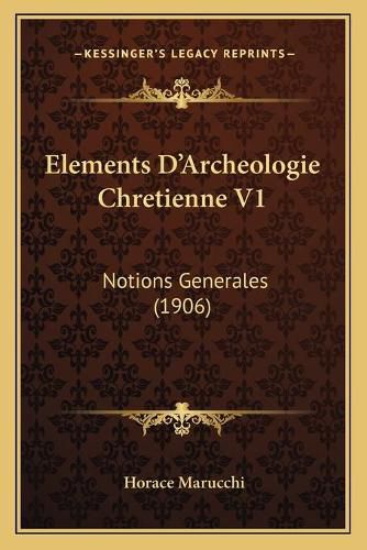 Cover image for Elements D'Archeologie Chretienne V1: Notions Generales (1906)