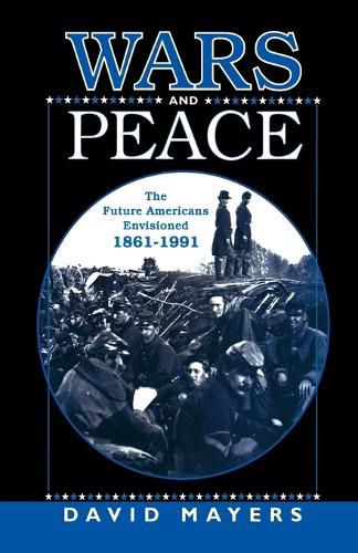 Wars and Peace: The Future Americans Envisioned, 1861-1991