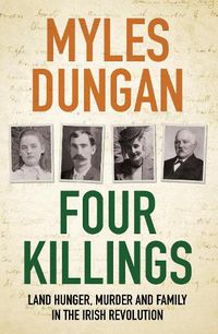 Cover image for Four Killings: Land Hunger, Murder and A Family in the Irish Revolution