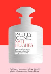 Cover image for Pretty Iconic: A Personal Look at the Beauty Products That Changed the World